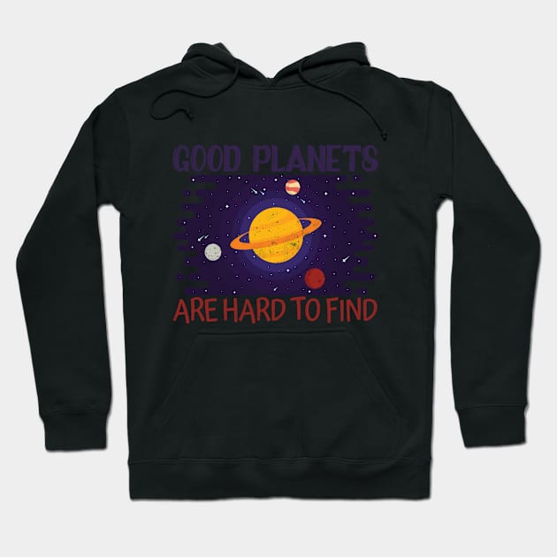 Good Planets Are Hard To Find Hoodie by Designs By David Bannister 